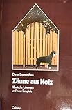 Zäune aus Holz: Klassische Lösungen und neue Beispiele (... rund ums Haus)