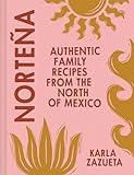Norteña: Authentic Family Recipes from Northern Mexico (English Edition)