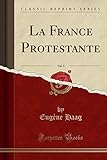 La France Protestante, Vol. 5 (Classic Reprint)