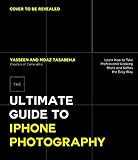 The Ultimate Guide to iPhone Photography: Learn How to Take Professional-Looking Shots and Selfies the Easy Way (English Edition)