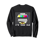 TV Testbild I'm this old Geburtstag 80er Fernsehtestbild Sweatshirt