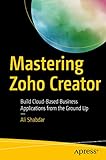 Mastering Zoho Creator: Build Cloud-Based Business Applications from the Ground Up (English Edition)