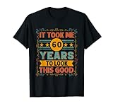 Geschenk zum 60. Geburtstag, Aufschrift 'It Took Me 60 Year To Look This Good' T-Shirt