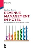 Revenue Management im Hotel: Von Kennzahlen bis MICE am Beispiel erklärt (De Gruyter Studium)