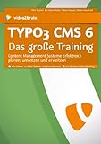 Typo3 CMS 6 - Das große Training - Content Management Systeme erfolgreich planen, umsetzen und erweitern