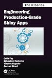 Engineering Production-Grade Shiny Apps: A Workflow (Chapman & Hall/Crc the R)