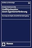 Graffitiprävention durch Eigentümerförderung: Eine Analyse des Projekts 'Schmierflink' der Stadt Augsburg (Schriften zur Kriminologie 24)