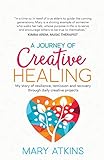 A Journey of Creative Healing: My story of resilience, remission and recovery through daily creative projects