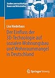 Der Einfluss der 3D-Technologie auf sozialen Wohnungsbau und Wohnraummangel in Deutschland (Studien zum nachhaltigen Bauen und Wirtschaften)