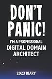 Don't Panic! I'm A Professional Digital Domain Architect - 2023 Diary: Funny 2023 Planner Gift For A Hard Working Digital Domain Architect