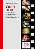 8 mm DDR: Familienfilme als Alltagspraxis, Konsumgut und Erinnerungsmedium