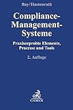 Compliance-Management-Systeme: Praxiserprobte Elemente, Prozesse und Tools (Compliance für die Praxis)