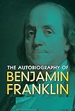 The Autobiography of Benjamin Franklin by Benjamin Franklin illustrated (English Edition)