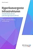 Hyperkonvergente Infrastrukturen mit Windows Server und Storage Spaces Direct: Design, Installation, Wartung und Monitoring