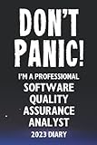 Don't Panic! I'm A Professional Software Quality Assurance Analyst - 2023 Diary: Funny Full Year 2023 Planner Gift For A Hard Working Software Quality Assurance Analyst