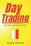 Day Trading, Wie wird man erfolgreich?: 22 Day-Trading-Geheimnisse +7 Gewinnstrategien für den Angriff auf den Markt (Trading, Day Trading, Swing Trading, Investir en Bourse, Band 10)