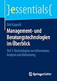 Management- und Beratungstechnologien im Überblick: Teil 1: Technologien zur Information, Analyse und Zielsetzung (essentials)