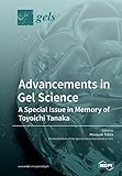 Advancements in Gel Science―A Special Issue in Memory of Toyoichi Tanaka