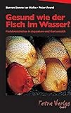 Gesund wie der Fisch im Wasser?: Fischkrankheiten in Aquarium und Gartenteich: Alles über Fischkrankheiten in Aquarium und Gartenteich