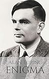 ALAN TURING: ENIGMA: The Incredible True Story of the Man Who Cracked The Code