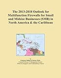 The 2013-2018 Outlook for Multifunction Firewalls for Small and Midsize Businesses (SMB) in North America & the Caribbean