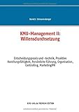 KMU-Management II: Willensdurchsetzung: Entscheidungspraxis und -technik, Proaktive Handlungsfähigkeit, Persönliche Führung, Organisation, Controlling, Marketing/PR