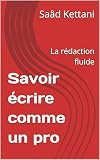 Savoir écrire comme un pro: La rédaction fluide (WORKSHOP t. 1) (French Edition)