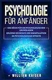 Psychologie für Anfänger: Das Buch für die psychologischen Grundlagen. Erlerne die Basics der Manipulation. 40 psychologische Effekte.