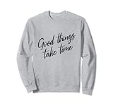 Gute Dinge brauchen Zeit Positives Denken Motivation Sweatshirt