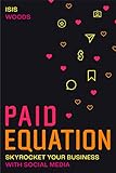 The P.A.I.D. Equation: Skyrocket Your Business with Social Media (English Edition)