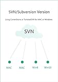 SVN/Subversion Version: Using CornerStone or TortoiseSVN for Mac or Windows (English Edition)