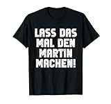 Herren Lass Das Mal Den Martin Machen Lustiger Spruch Für Martin T-Shirt