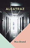 Max Brand ; Alcatraz (Annotated) (English Edition)