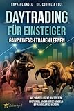 Daytrading für Einsteiger – Ganz einfach Traden lernen: Wie Sie intelligent investieren, profitabel an der Börse handeln & finanziell frei werden