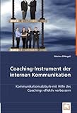 Coaching-Instrument der internen Kommunikation: Kommunikationsabläufe mit Hilfe des Coachings effektiv verbessern