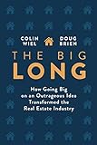 The Big Long: How Going Big on an Outrageous Idea Transformed the Real Estate Industry (English Edition)