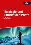 Theologie und Naturwissenschaft. Zur Überwindung von Vorurteilen und zu ganzheitlicher Wirklichkeitserk