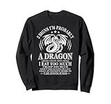 5 Zeichen Ich bin wahrscheinlich ein Drache Humor Cute Dragon Men Women Sweatshirt