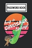 Password Book: Pịxar The Goọd Dinosaur Hug Today Password Organizer with Alphabetical Tabs. Internet Login, Web Address & Usernames Keeper Journal Logbook for Home or Office