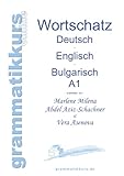 Wörterbuch Deutsch - Englisch - Bulgarisch A1: Lernwortschatz für die Integrations-Deutschkurs-TeilnehmerInnen aus Bulgarien Niveau A1