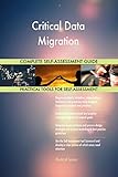 Critical Data Migration All-Inclusive Self-Assessment - More than 700 Success Criteria, Instant Visual Insights, Comprehensive Spreadsheet Dashboard, Auto-Prioritized for Quick Results