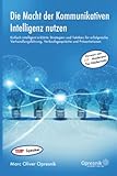 Die Macht der Kommunikativen Intelligenz nutzen: Einfach intelligent erklärte Strategien und Taktiken für erfolgreiche Verhandlungsführung, ... (Opresnik Management Guides, Band 20)