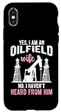 Hülle für iPhone X/XS Yes, I Am An Oilfield Wife No I Havent Heard From Him