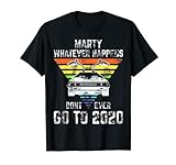 Marty Whatever Happens Don't Ever Go To 2020 Spruch T-Shirt