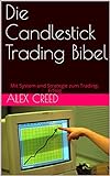 Die Candlestick Trading Bibel: Mit System und Strategie zum Trading-Erfolg