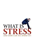 What is stress: How can we avoid it (English Edition)