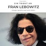 Ein Tribut an Fran Lebowitz: Lässige Sprüche und coole Bilder