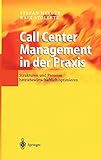 Call Center Management in der Praxis: Strukturen und Prozesse betriebswirtschaftlich optimieren