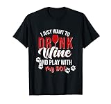 Ich will nur Wein trinken und meinen Hund spielen Glas T-Shirt