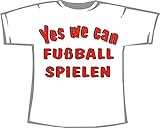 Yes we can Fußball Spielen; T-Shirt weiß, Gr. XXXL